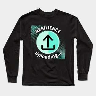 Resilience in Progress: The Uploading Journey Long Sleeve T-Shirt